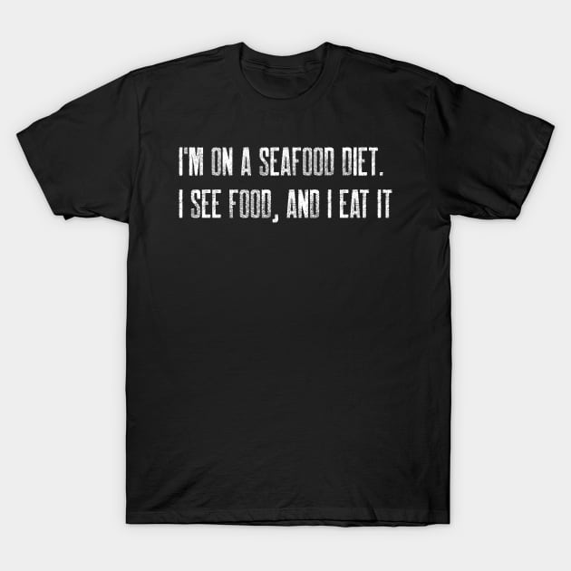I'm on a seafood diet. I see food, and I eat it T-Shirt by Stitches & Style Co